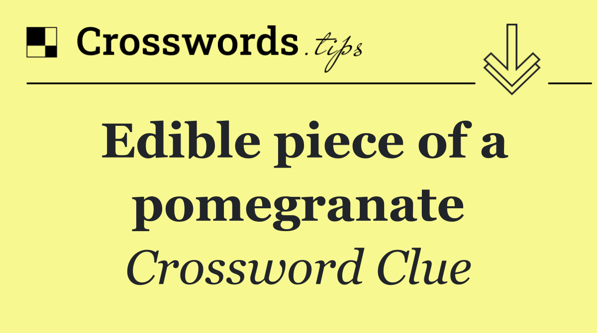 Edible piece of a pomegranate