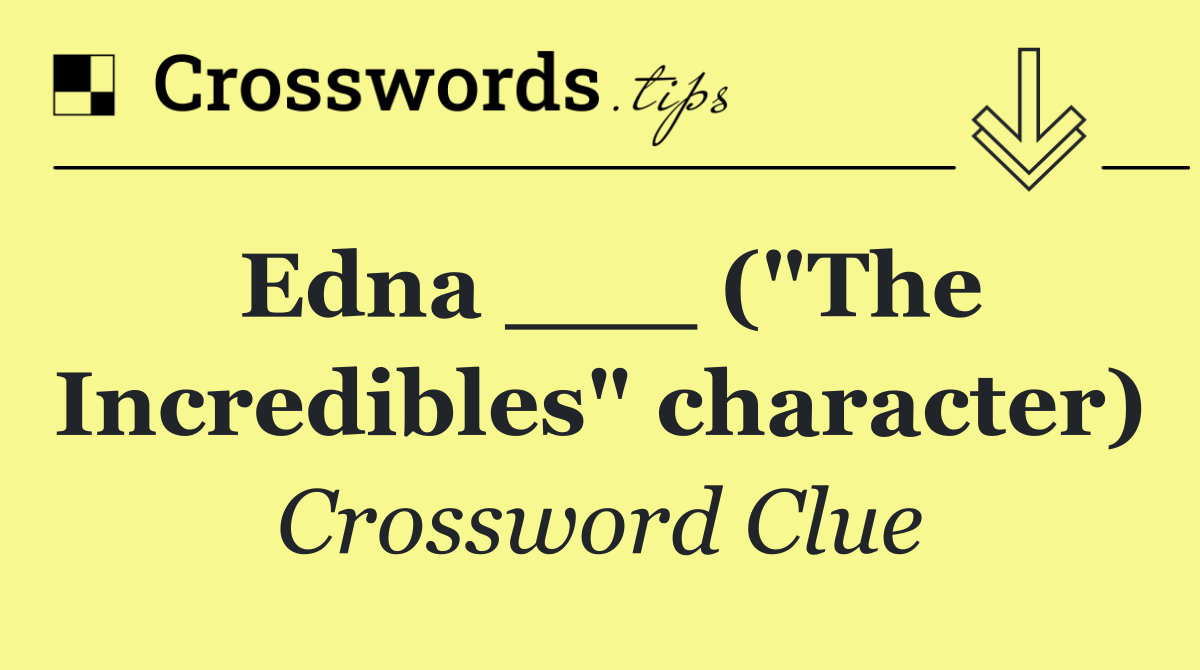 Edna ___ ("The Incredibles" character)