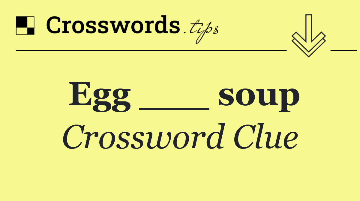 Egg ___ soup