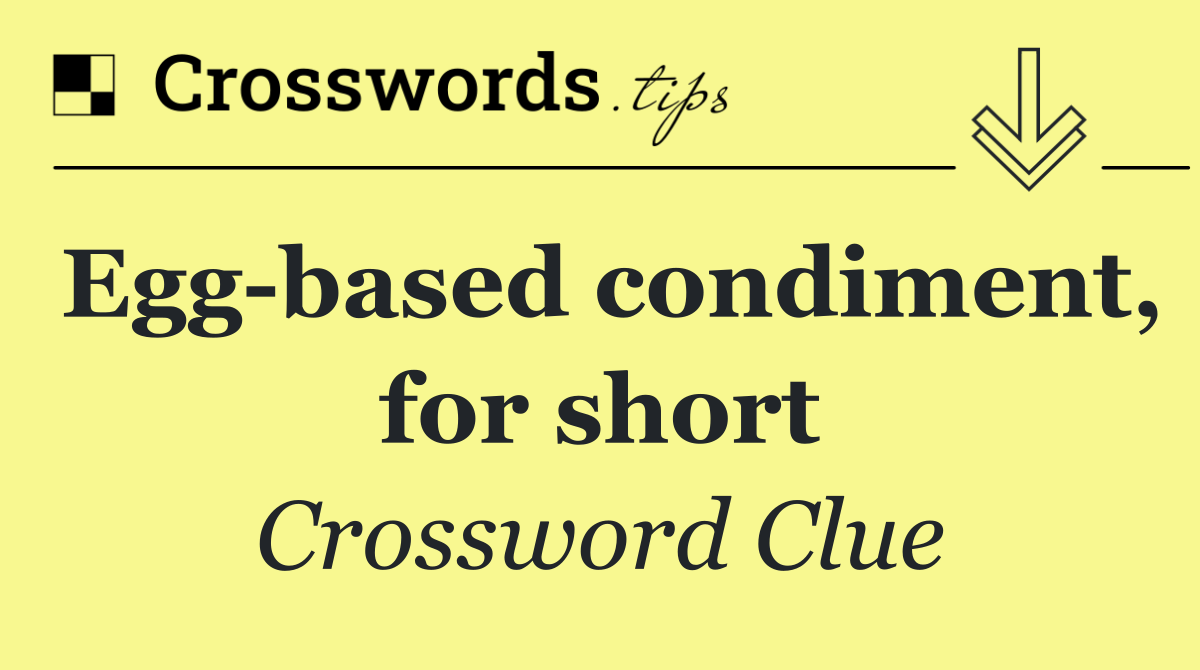 Egg based condiment, for short