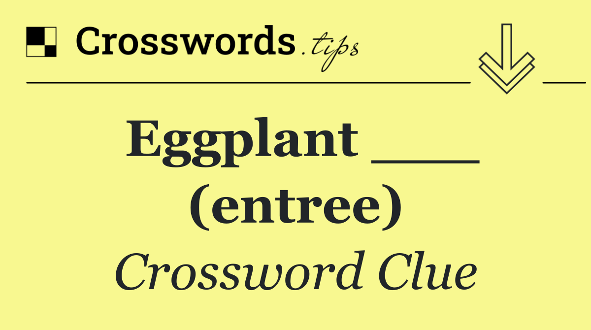 Eggplant ___ (entree)