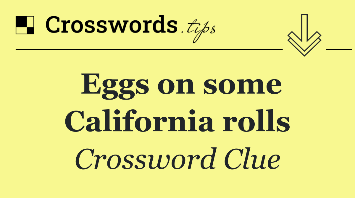 Eggs on some California rolls