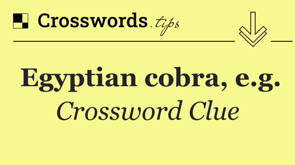 Egyptian cobra, e.g.