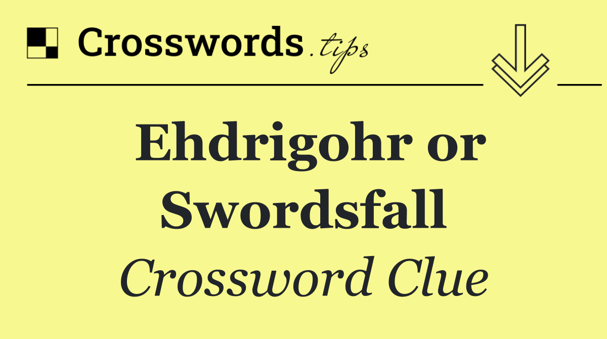 Ehdrigohr or Swordsfall