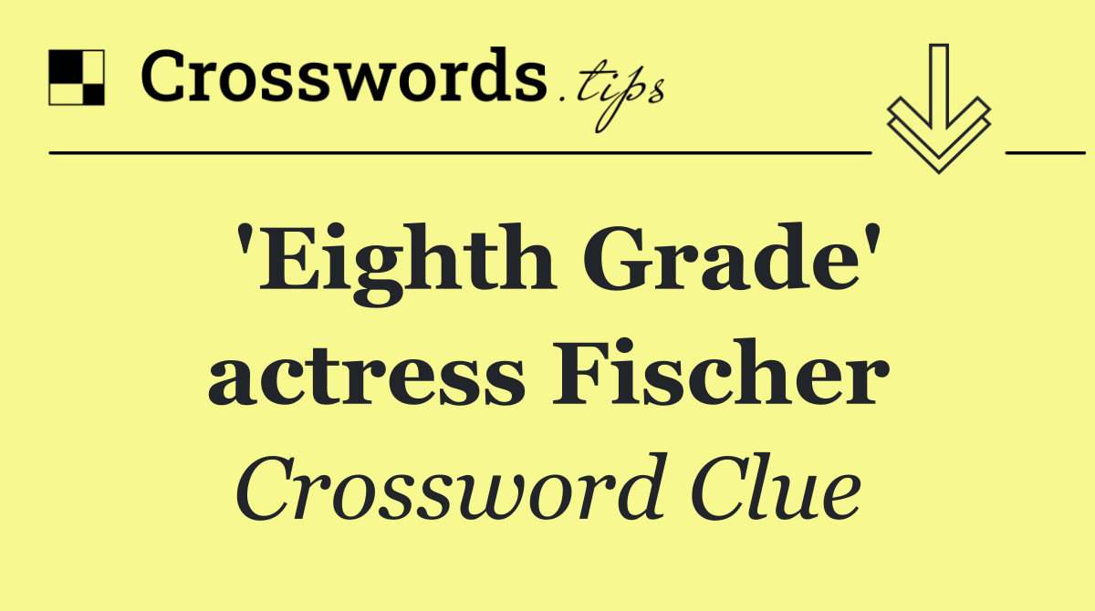 'Eighth Grade' actress Fischer