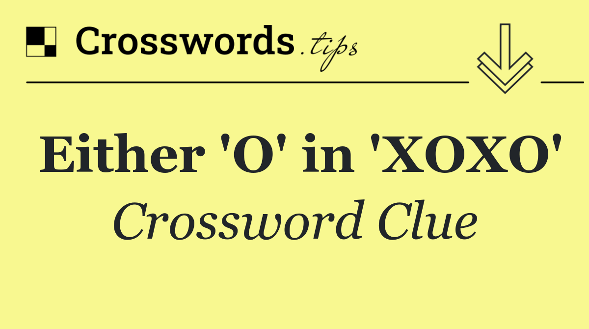 Either 'O' in 'XOXO'