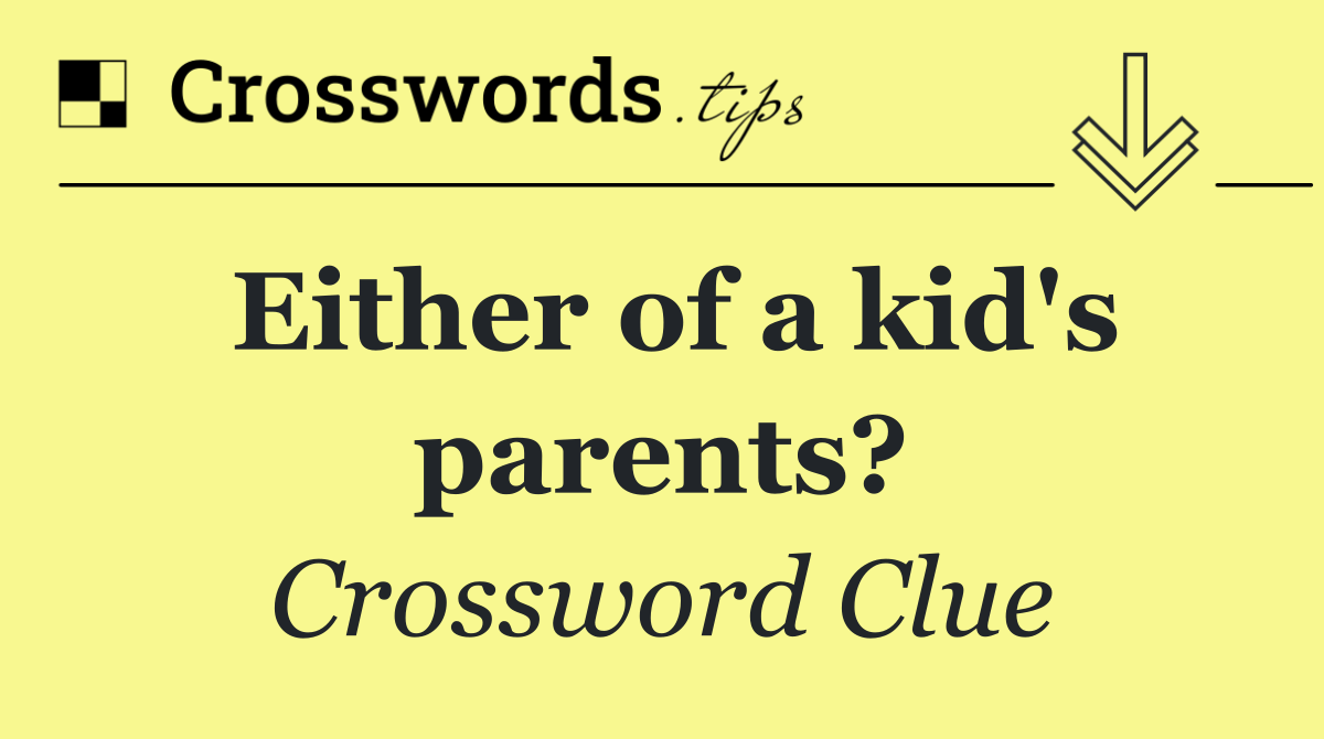 Either of a kid's parents?