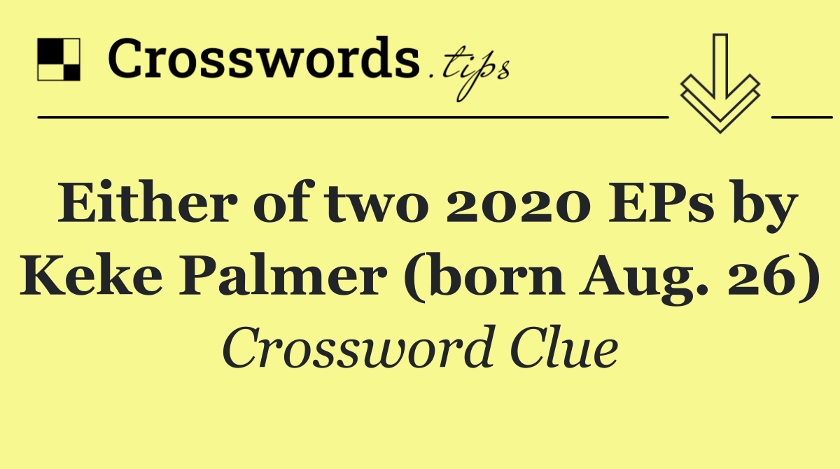 Either of two 2020 EPs by Keke Palmer (born Aug. 26)