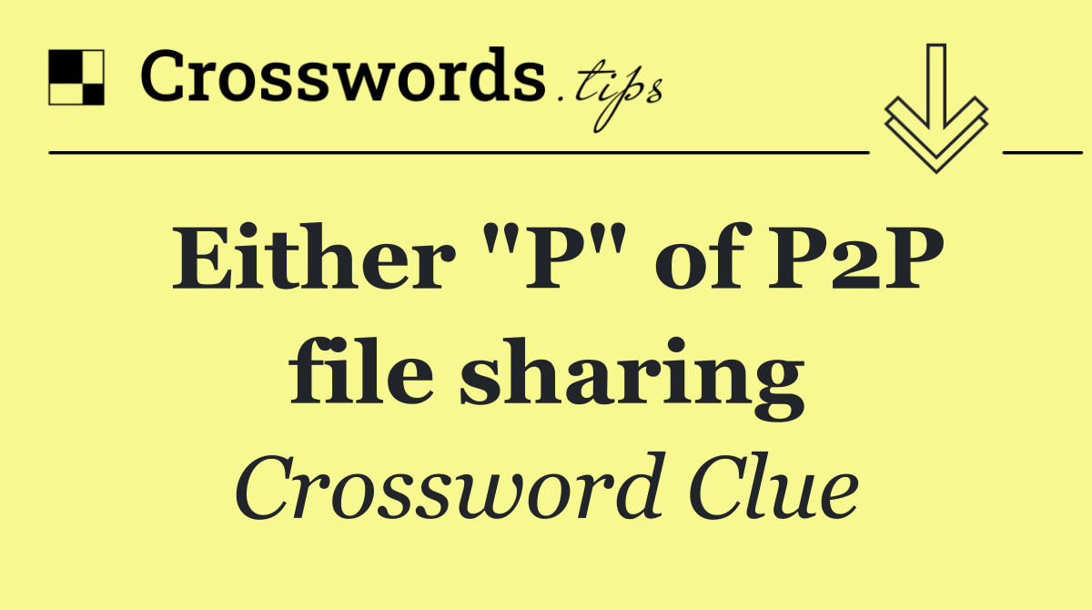 Either "P" of P2P file sharing