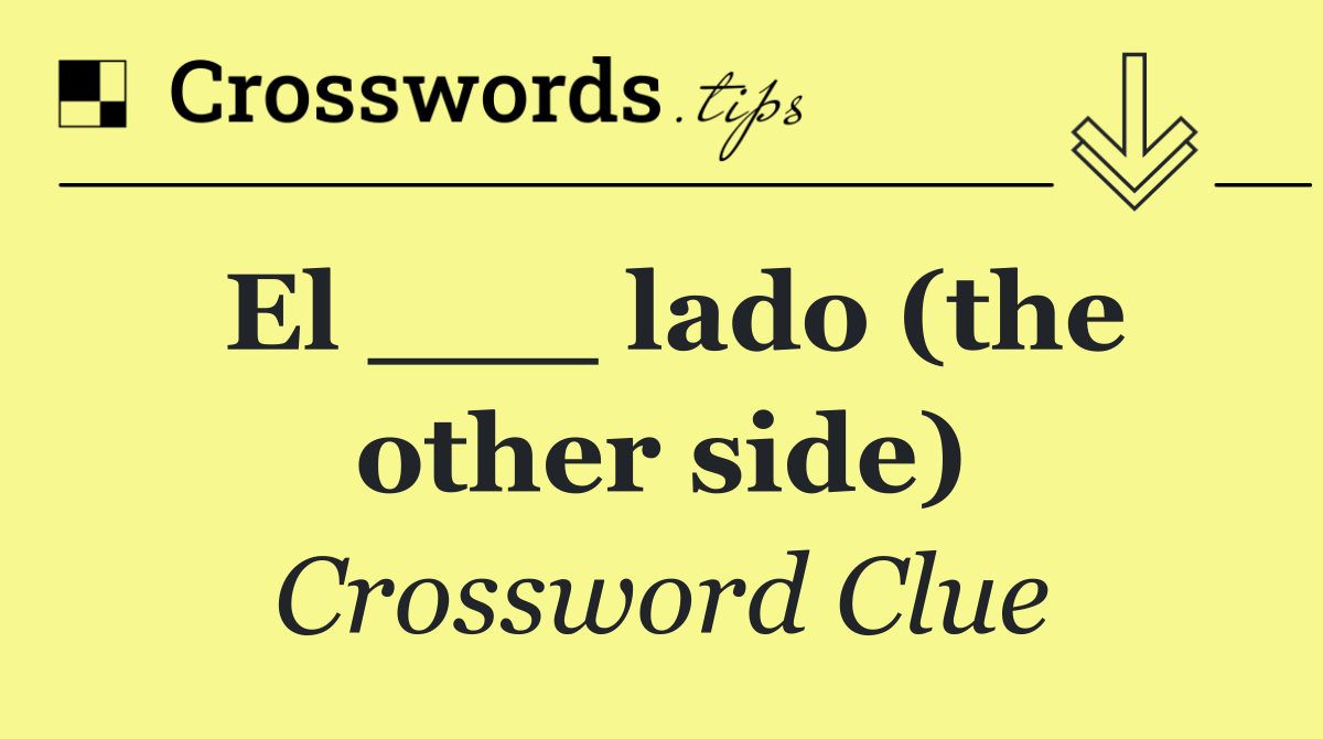 El ___ lado (the other side)