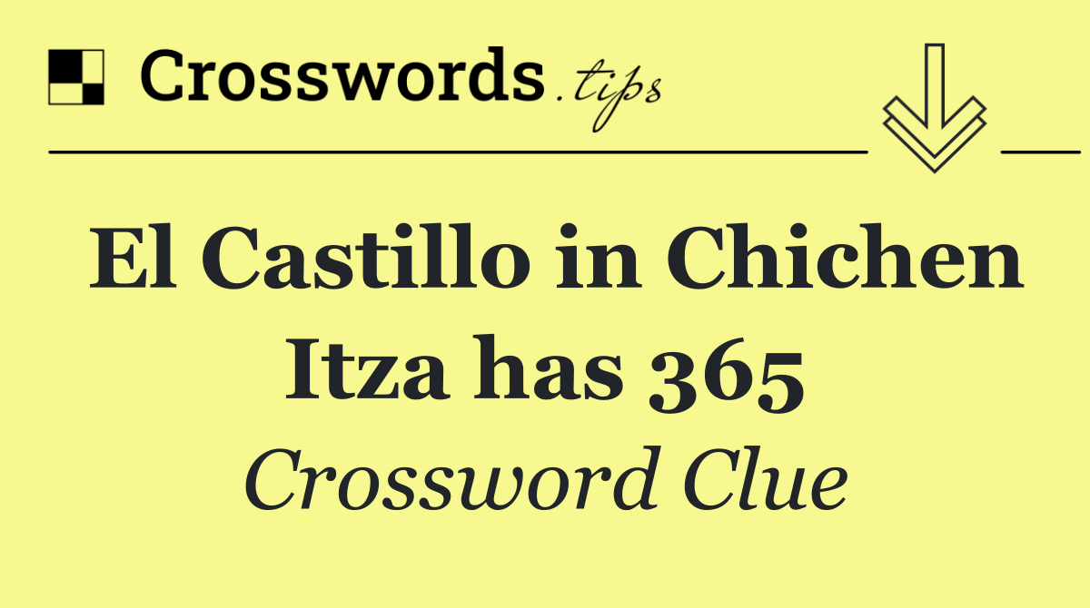 El Castillo in Chichen Itza has 365