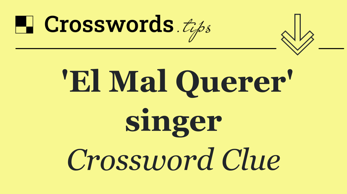 'El Mal Querer' singer