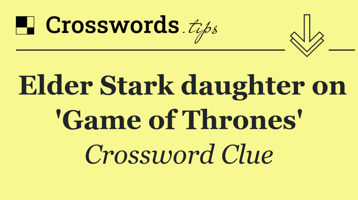 Elder Stark daughter on 'Game of Thrones'