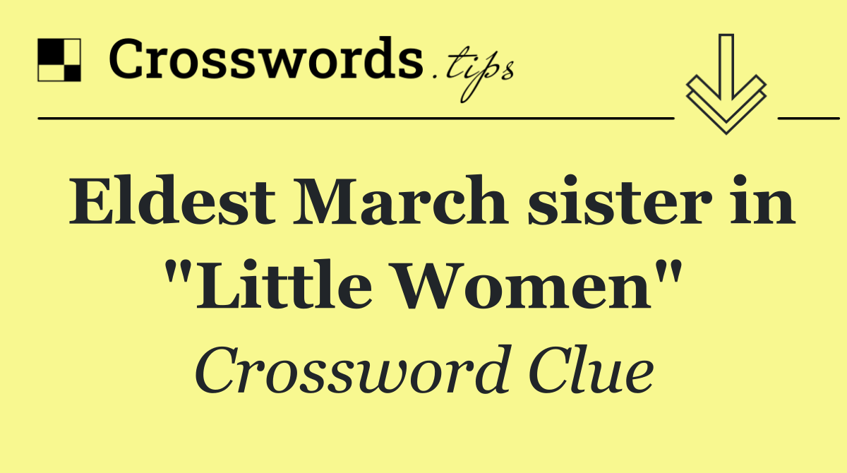 Eldest March sister in "Little Women"