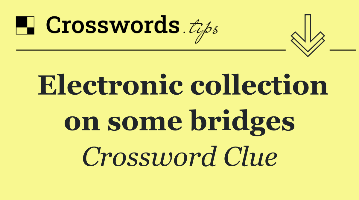 Electronic collection on some bridges