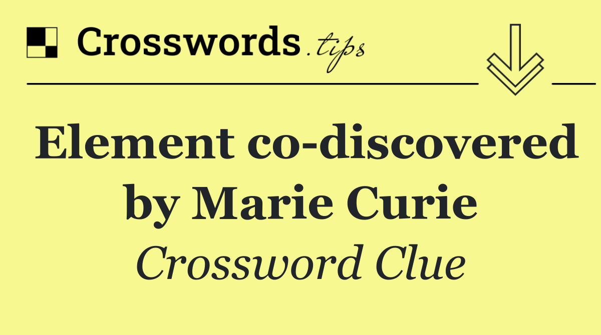 Element co discovered by Marie Curie