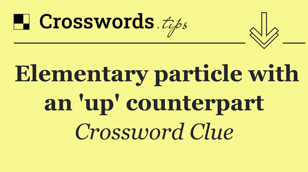 Elementary particle with an 'up' counterpart