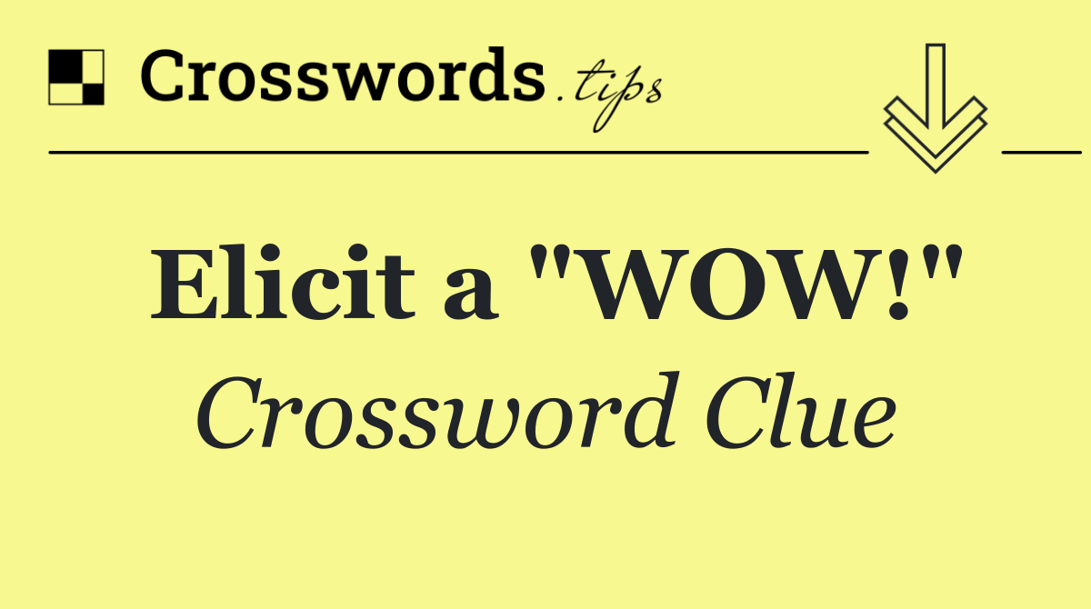 Elicit a "WOW!"