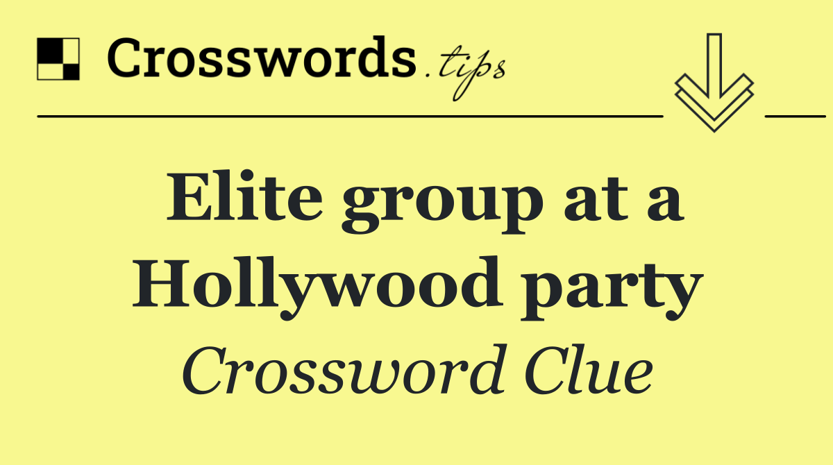 Elite group at a Hollywood party