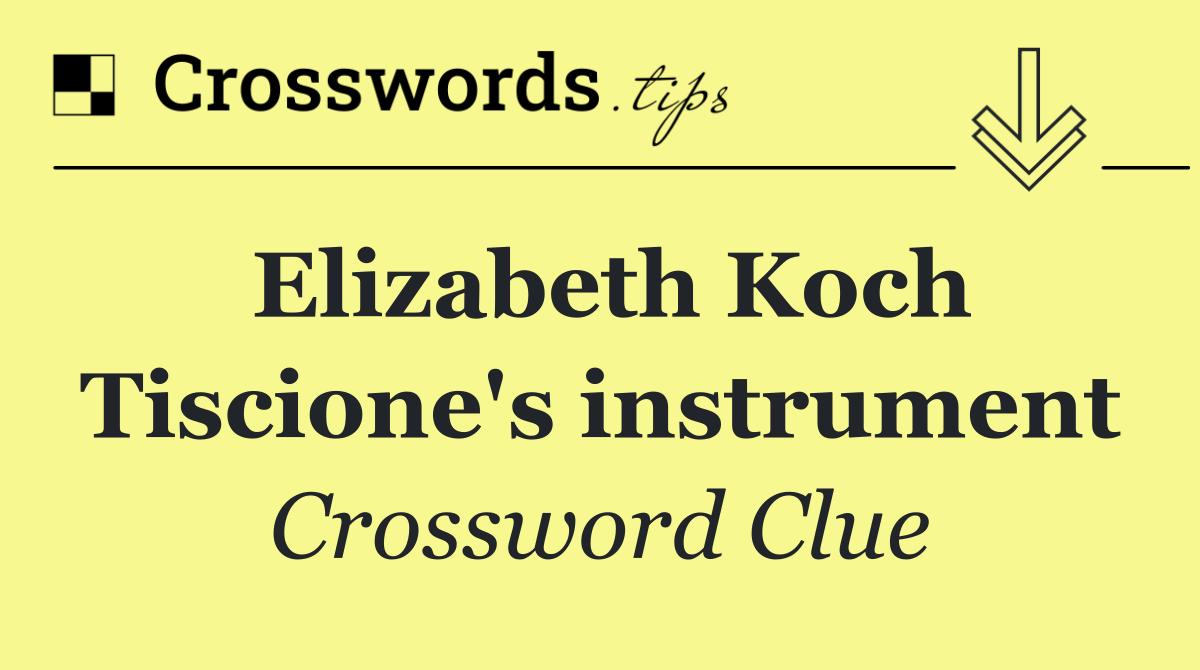 Elizabeth Koch Tiscione's instrument