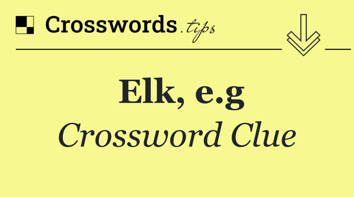 Elk, e.g