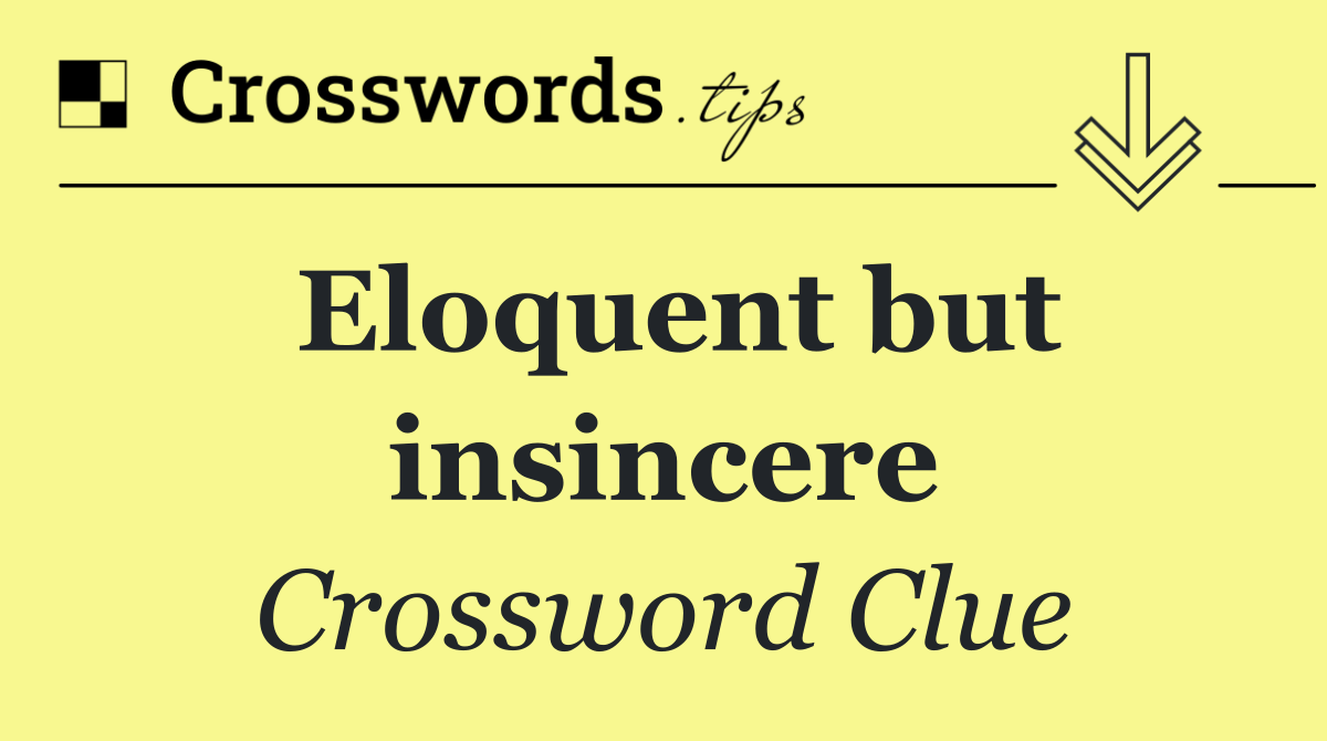 Eloquent but insincere