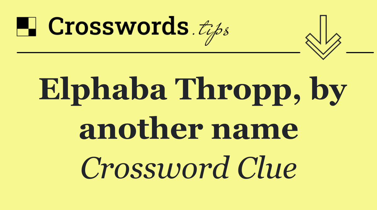 Elphaba Thropp, by another name