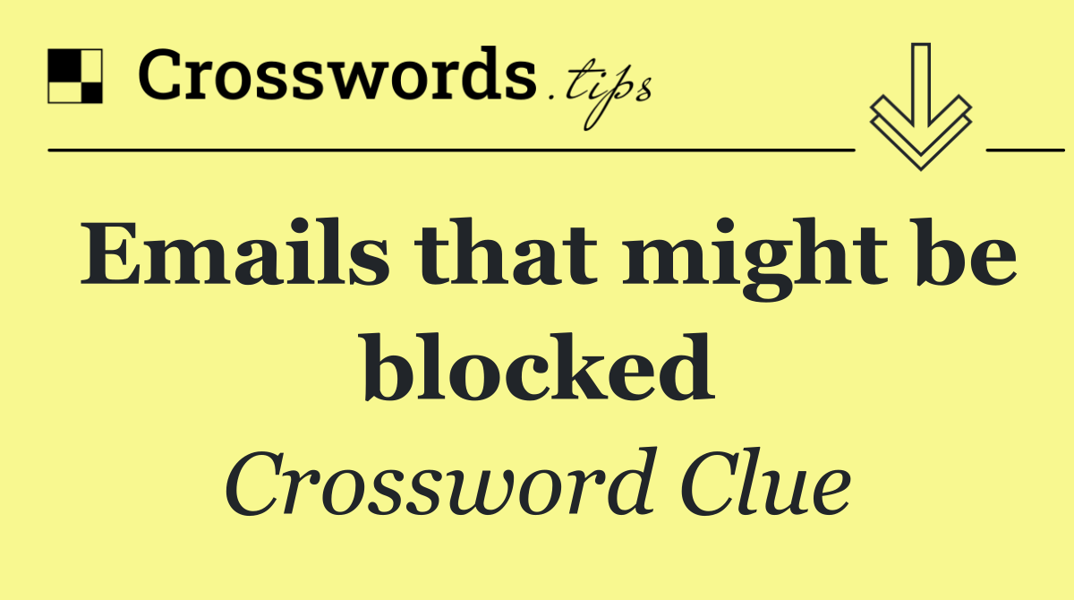 Emails that might be blocked
