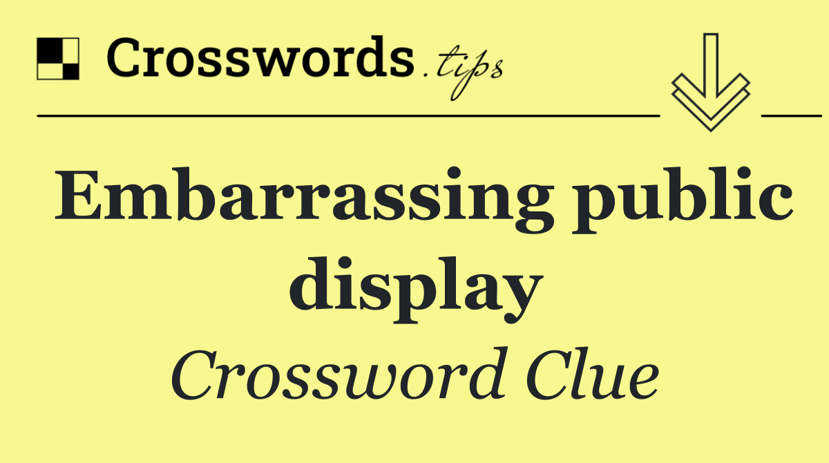 Embarrassing public display