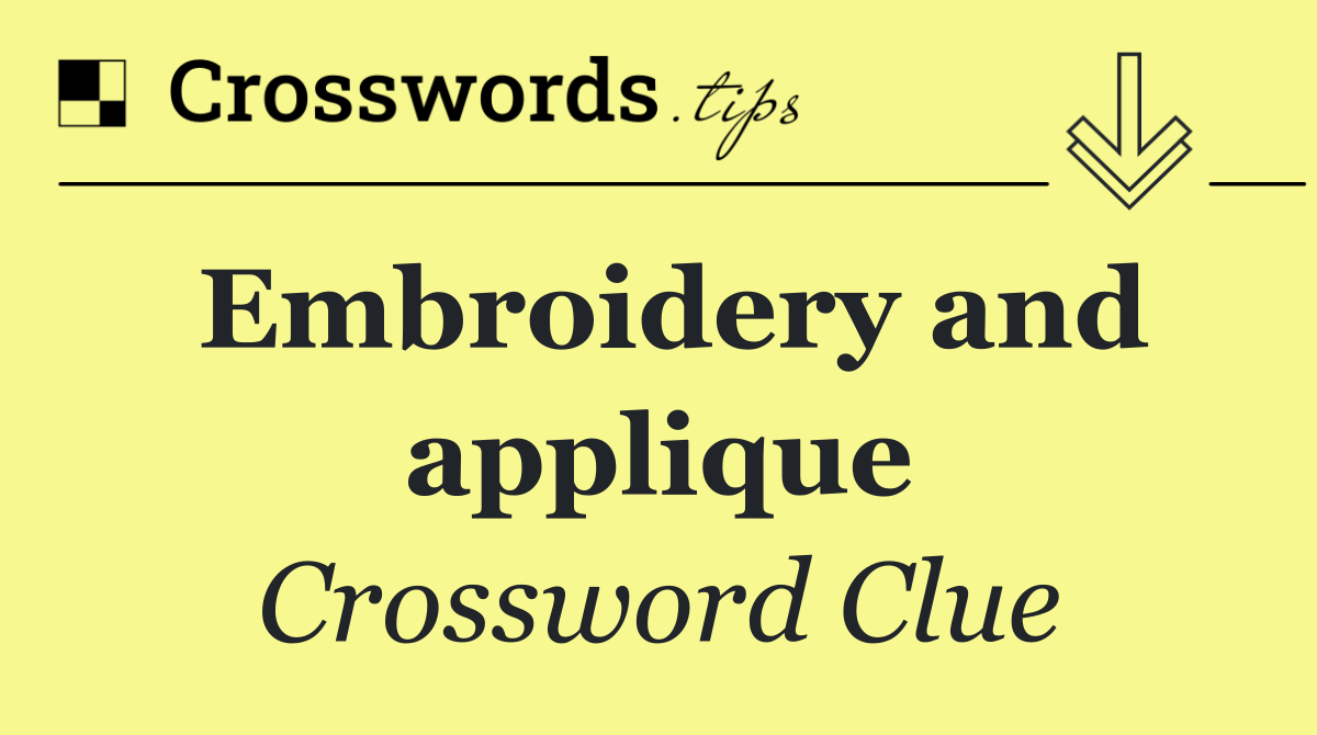Embroidery and applique