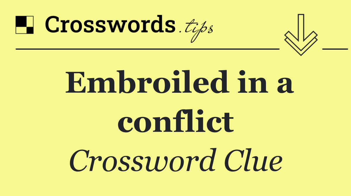 Embroiled in a conflict