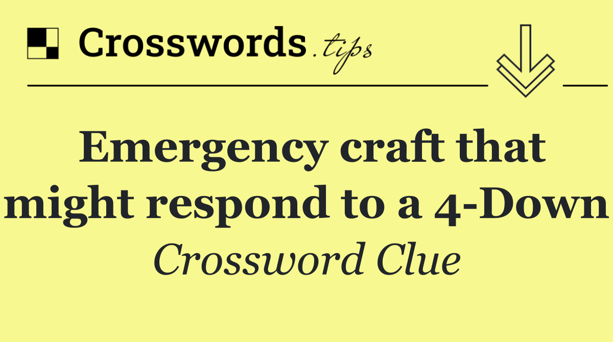 Emergency craft that might respond to a 4 Down