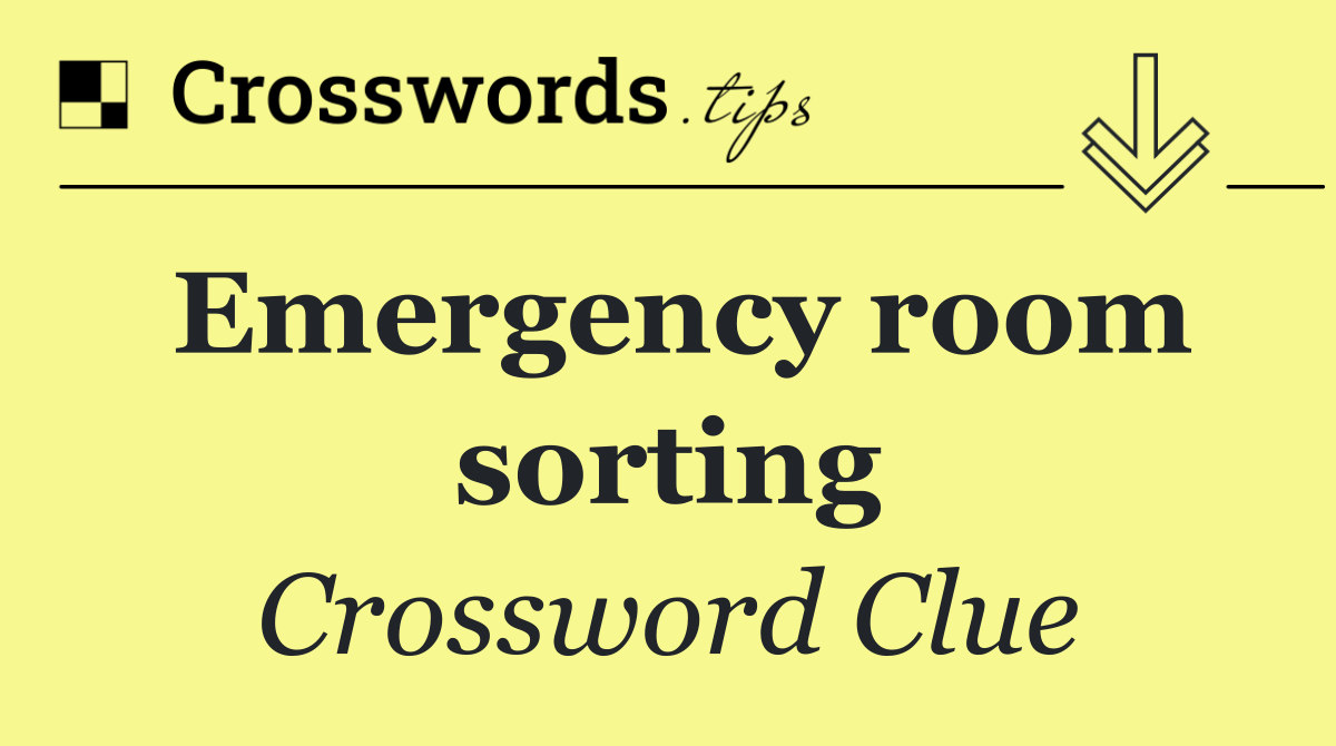 Emergency room sorting