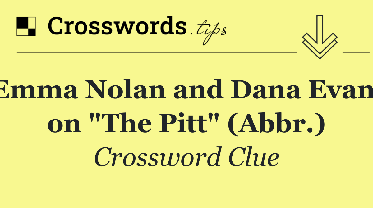 Emma Nolan and Dana Evans on "The Pitt" (Abbr.)