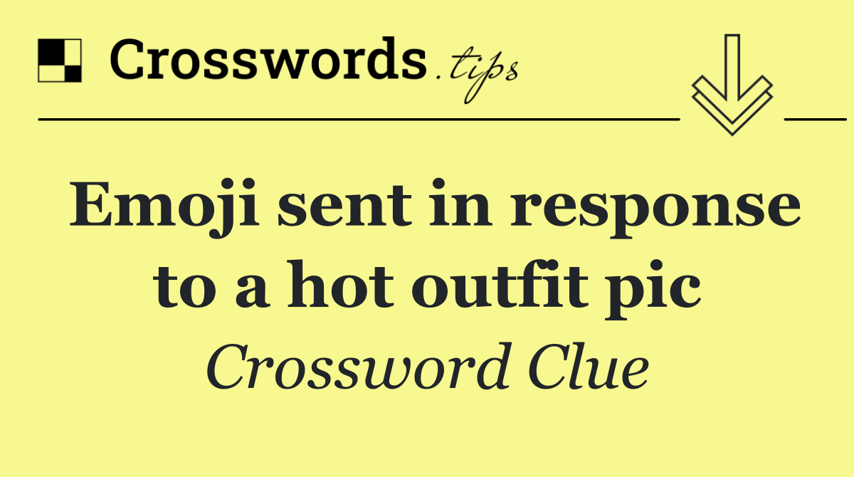 Emoji sent in response to a hot outfit pic