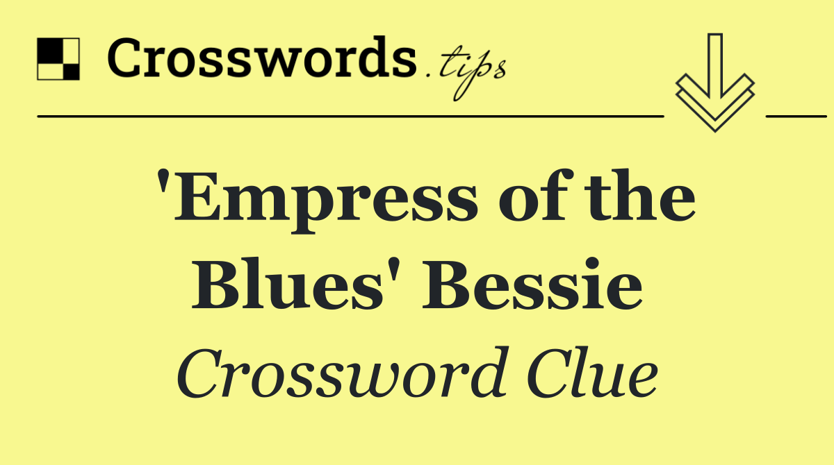 'Empress of the Blues' Bessie