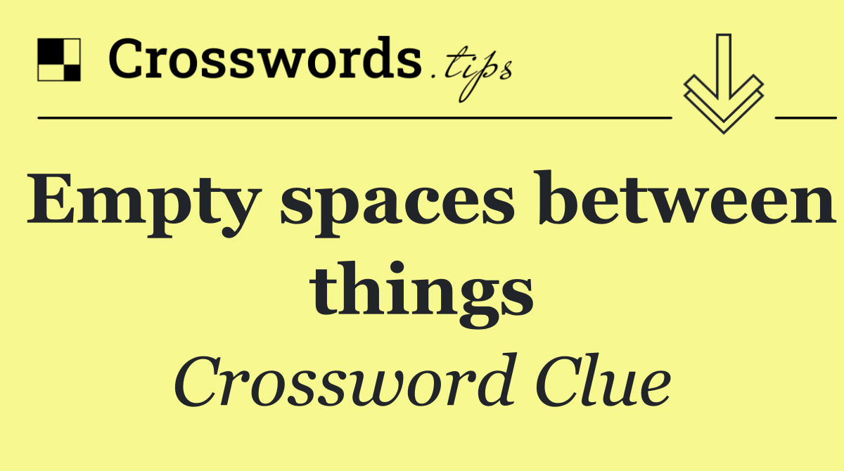 Empty spaces between things