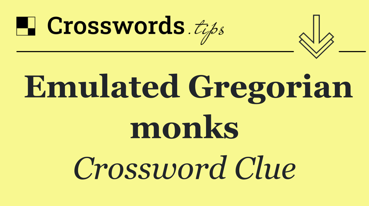 Emulated Gregorian monks