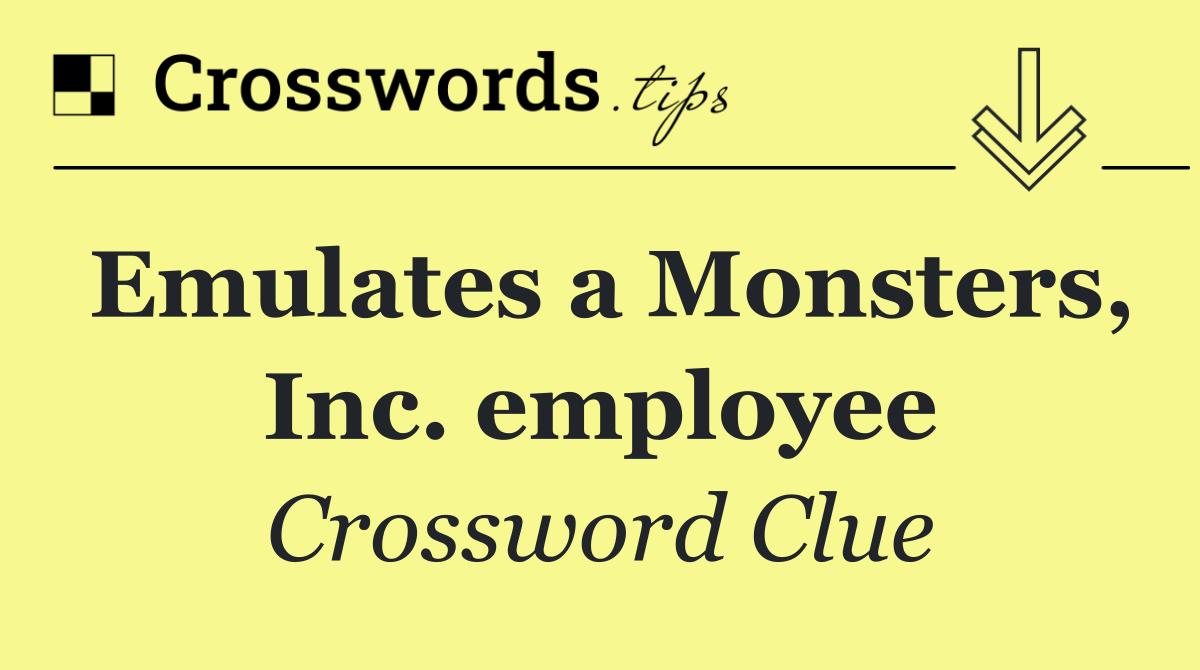 Emulates a Monsters, Inc. employee