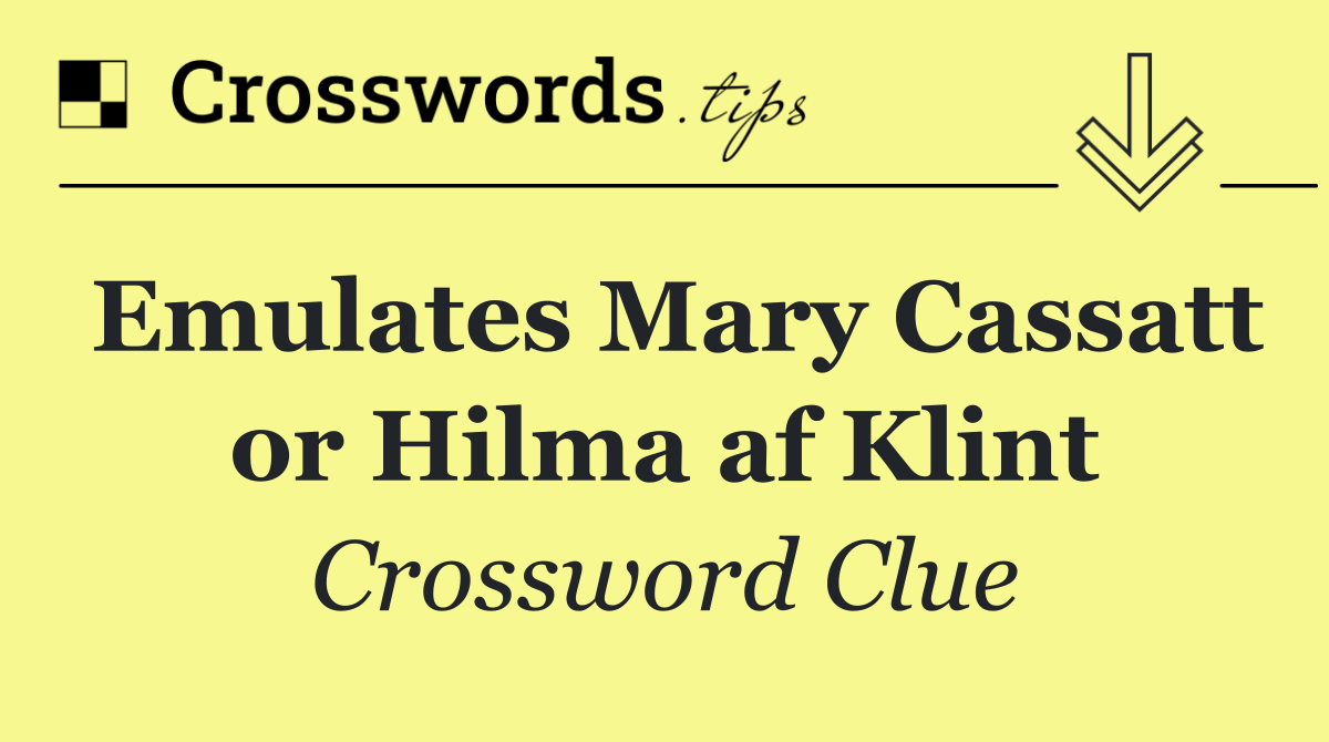 Emulates Mary Cassatt or Hilma af Klint