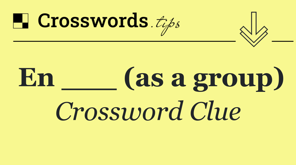 En ___ (as a group)