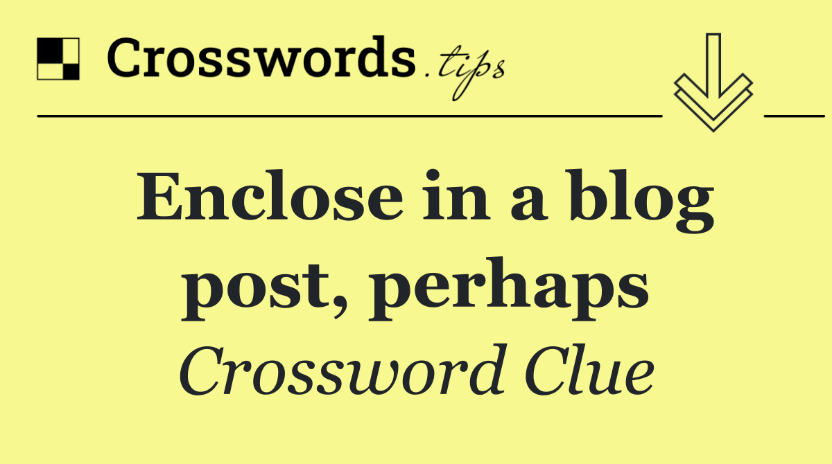 Enclose in a blog post, perhaps