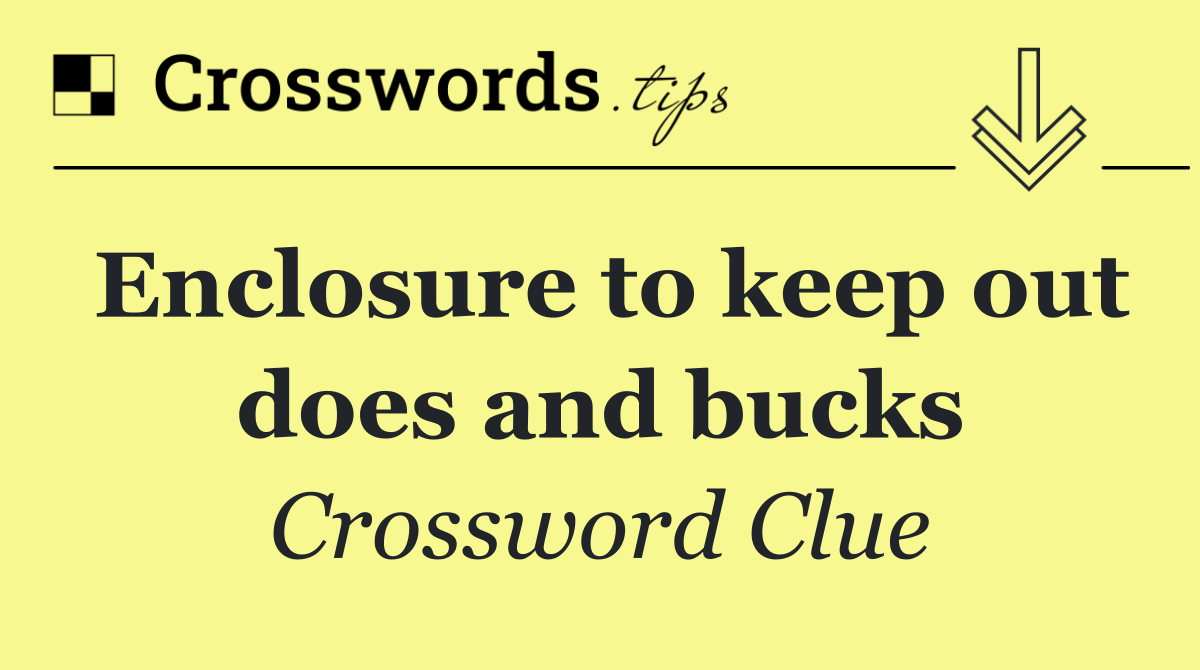 Enclosure to keep out does and bucks