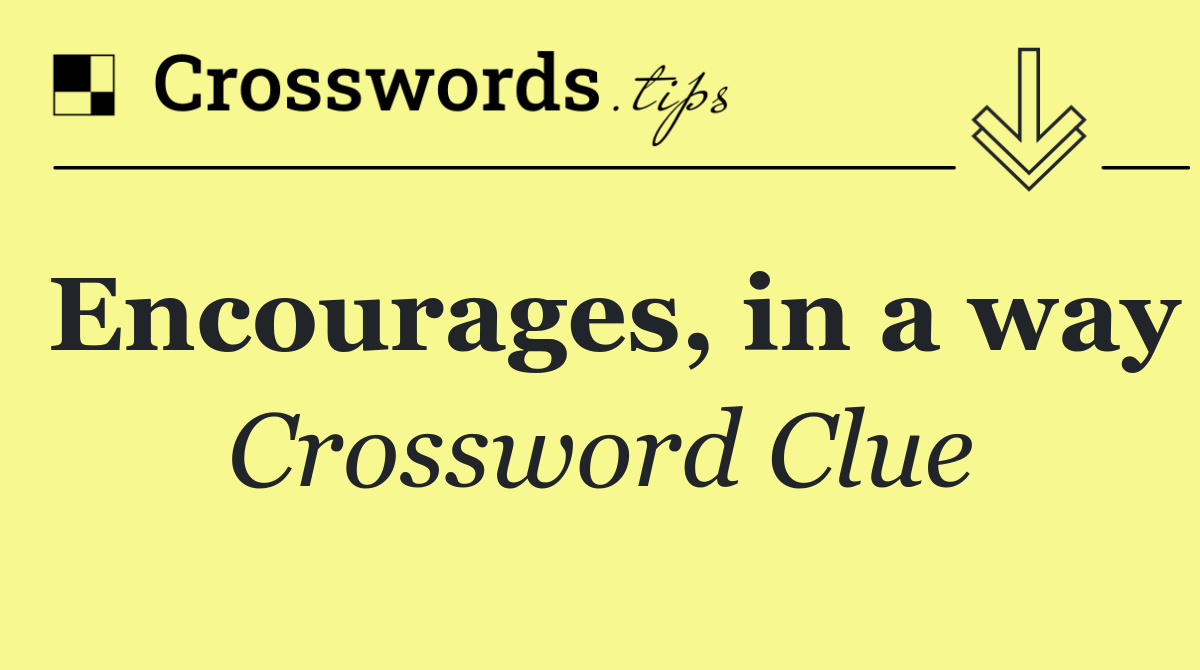 Encourages, in a way