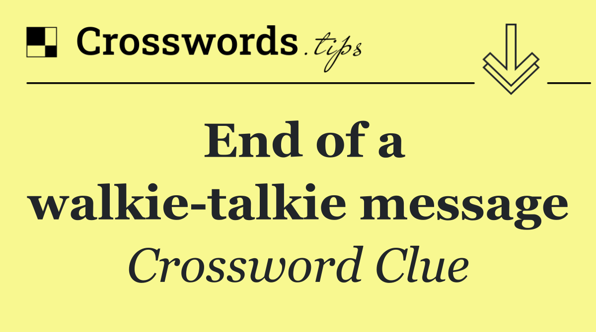 End of a walkie talkie message