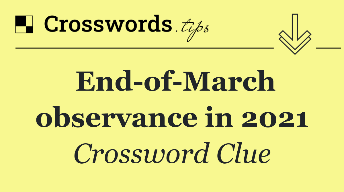 End of March observance in 2021