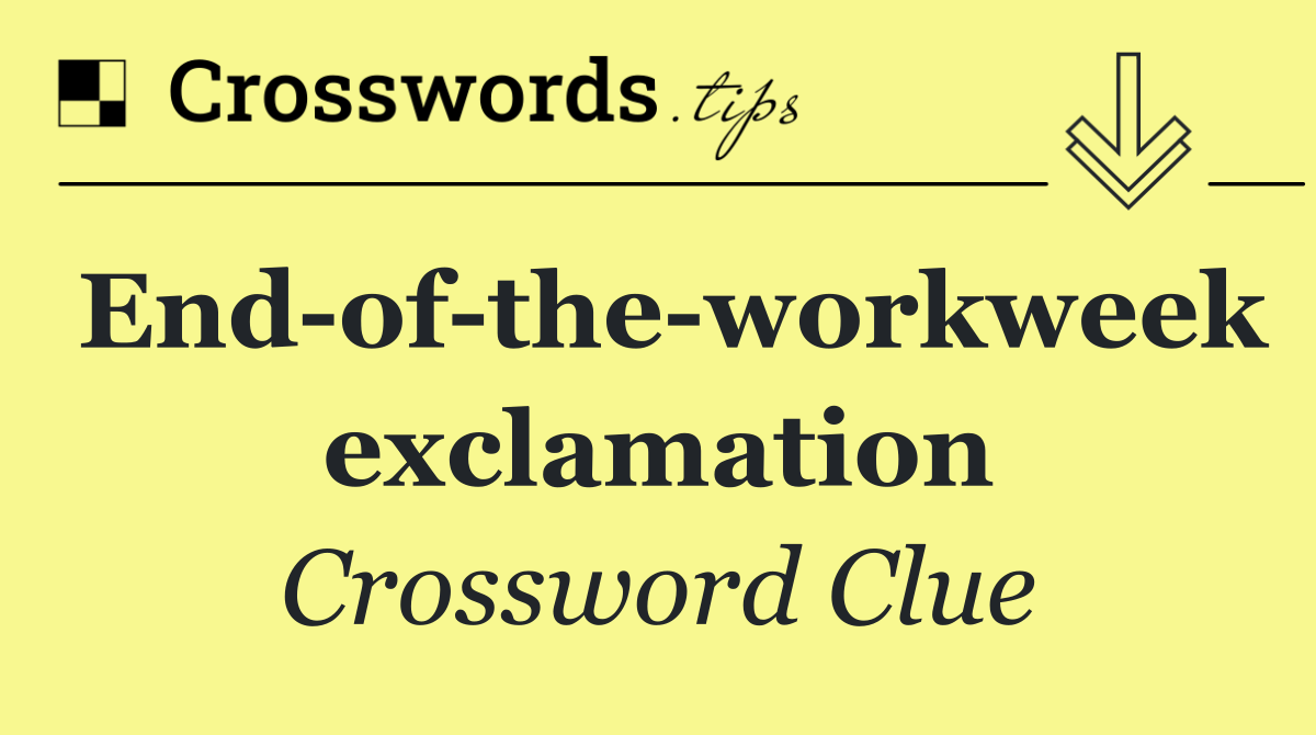 End of the workweek exclamation