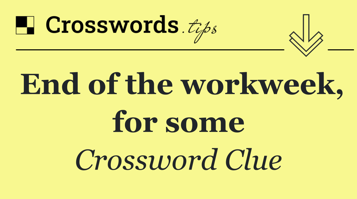 End of the workweek, for some