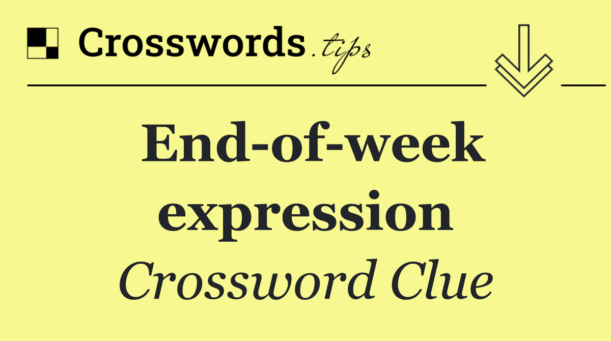 End of week expression
