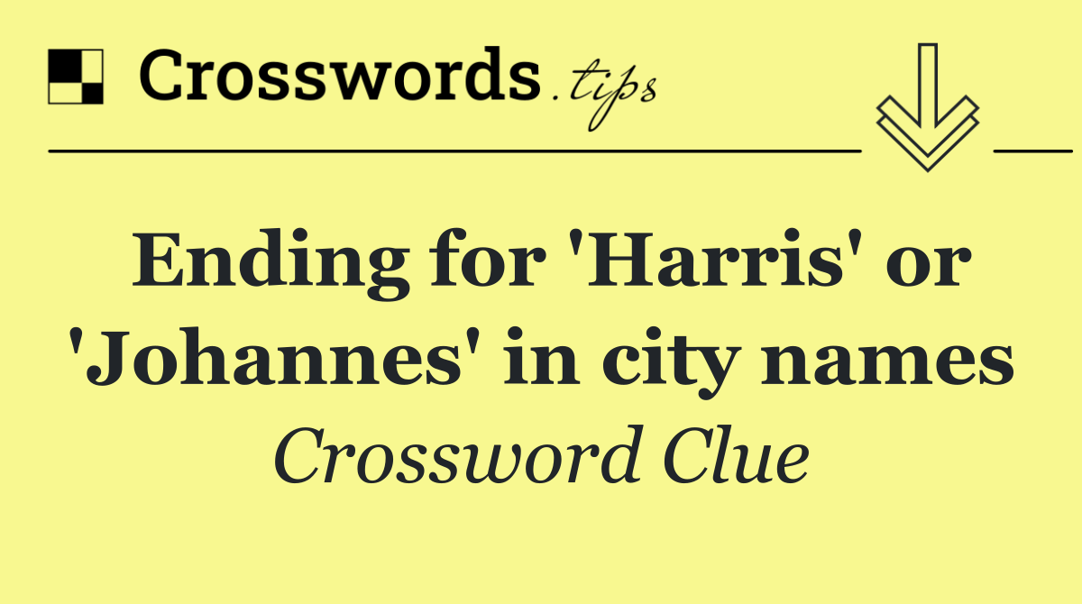 Ending for 'Harris' or 'Johannes' in city names